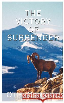 The Victory of Surrender Otis Carney 9781585007707 Authorhouse