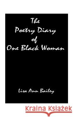 The Poetry Diary of One Black Woman Lisa Anne Bailey 9781585008384