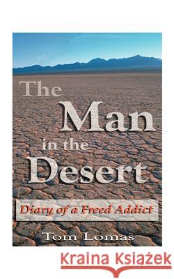 The Man in the Desert: Diary of a Freed Addict Lomas, Tom 9781585008803