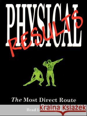 Physical Results: The Most Direct Route Nachtigal, Brad L. 9781585008902 Authorhouse