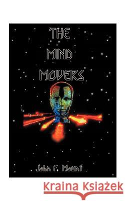 The Mind Movers John F. Mount Charles H. Clarke 9781585009206 Authorhouse