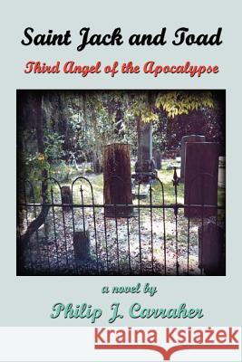 Saint Jack and Toad: Third Angel of the Apocalypse Carraher, Philip J. 9781585009237 Authorhouse