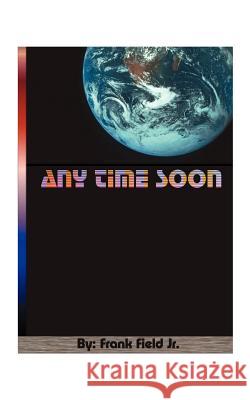 Any Time Soon Field, Frank, Jr. 9781585009251 Authorhouse