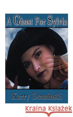 A Ghost for Sylvia Kerry Deminski 9781585009466 Authorhouse