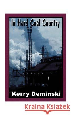 In Hard Coal Country Kerry Deminski 9781585009480 Authorhouse