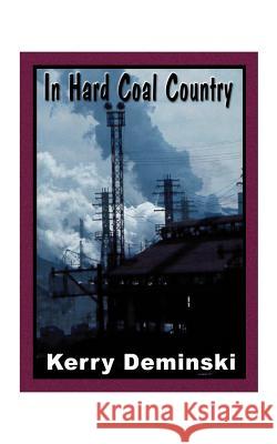 In Hard Coal Country Kerry Deminski 9781585009480