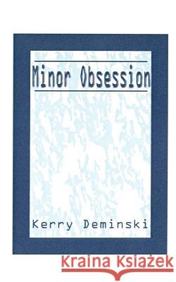 Minor Obsession Kerry Deminski 9781585009510 Authorhouse