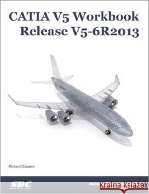 Catia V5 Workbook Release V5-6 R2013  Cozzens, Richard 9781585038367