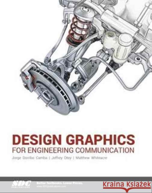 Design Graphics for Engineering Communication  Camba, Jorge Dorribo|||Otey, Jeffrey|||Whiteacre, Matthew 9781585039098