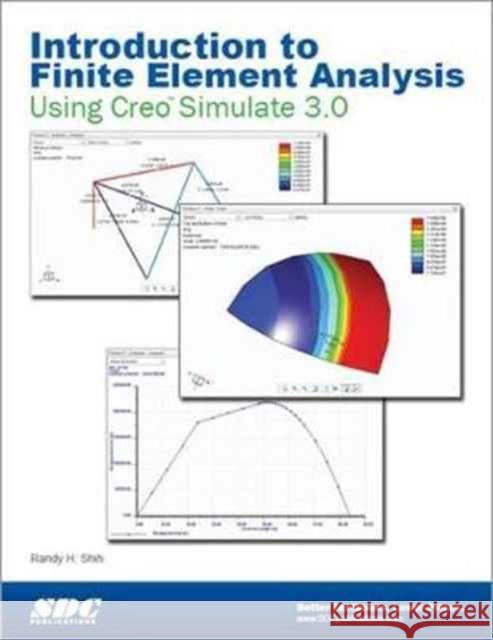Introduction to Finite Element Analysis Using Creo Simulation 3.0  Shih, Randy 9781585039159