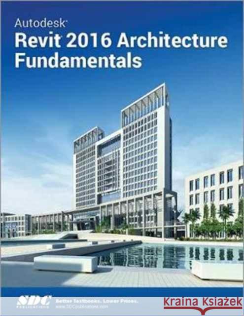 Autodesk Revit 2016 Architecture Fundamentals (Ascent)  Ascent 9781585039791