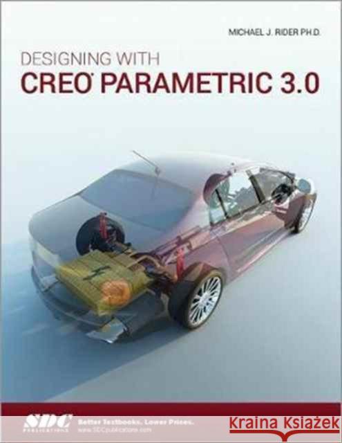 Designing with Creo Parametric 3.0  Rider, Michael 9781585039807