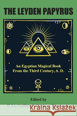 The Leyden Papyrus: An Egyptian Magical Book From the Third Century, A.D. Griffith, F. LL 9781585090051 Book Tree
