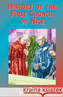 History of the First Council of Nice: A World's Christian Convention, A.D. 325: With a Life of Constantine Dean Dudley, Paul Tice 9781585090235