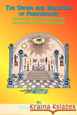The Origin and Evolution of Freemasonry: Connected with the Origin and Evolution of the Human Race Albert Churchward Paul Tice 9781585090297 Book Tree