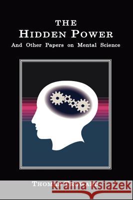 The Hidden Power: And Other Papers on Mental Science Thomas, Troward 9781585090396