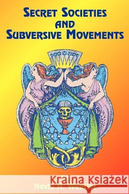 Secret Societies and Subversive Movements Nesta H. Webster Paul Tice 9781585090921 Book Tree