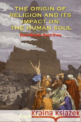 The Origin of Religion and Its Impact on the Human Soul Jack Barranger 9781585091133