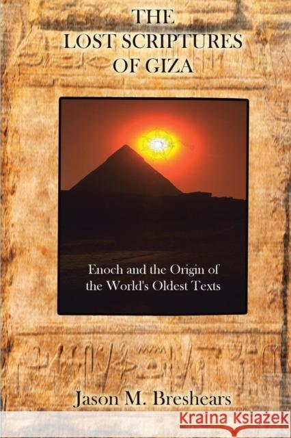 The Lost Scriptures of Giza: Enoch and the Origin of the World's Oldest Texts Jason M Breshears 9781585091447 Book Tree