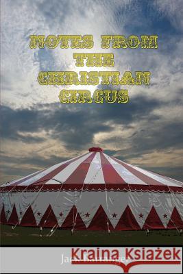 Notes From the Christian Circus Barranger, Jack 9781585091478