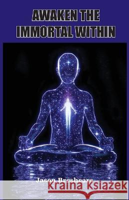 Awaken the Immortal Within Jason Breshears 9781585091560
