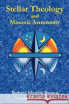 Stellar Theology and Masonic Astronomy Robert Hewitt Brown 9781585092031 Book Tree