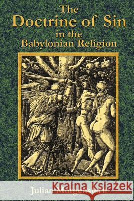 The Doctrine of Sin in the Babylonian Religion Julian Morgenstern Paul Tice 9781585092048