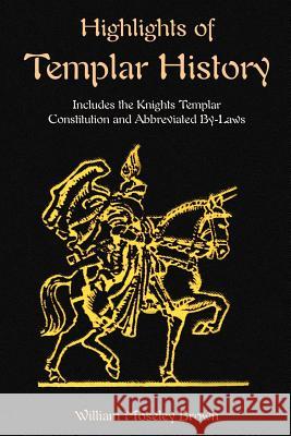 Highlights of Templar History: Includes the Knights Templar Constitution Brown, William Moseley 9781585092307 Book Tree