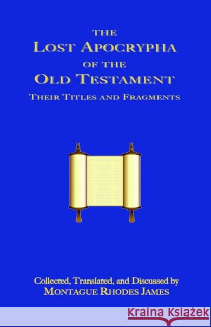 The Lost Apocrypha of the Old Testament Montague Rhodes James 9781585092697 Book Tree