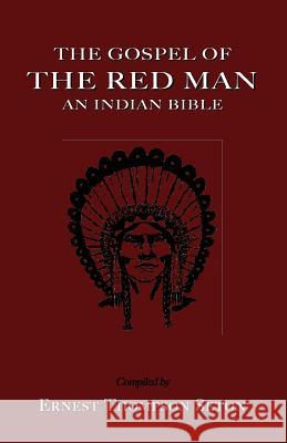 The Gospel of the Red Man: An Indian Bible an Indian Bible Seton, Ernest Thompson 9781585092765 Book Tree