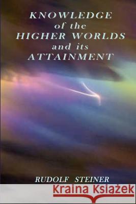 Knowledge of the Higher Worlds and its Attainment Steiner, Rudolf 9781585092901 Book Tree