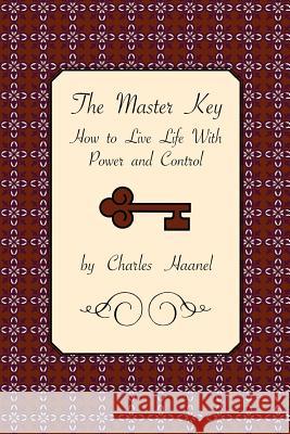 The Master Key: How to Live Life with Power and Control Haanel, Charles 9781585092963 Book Tree