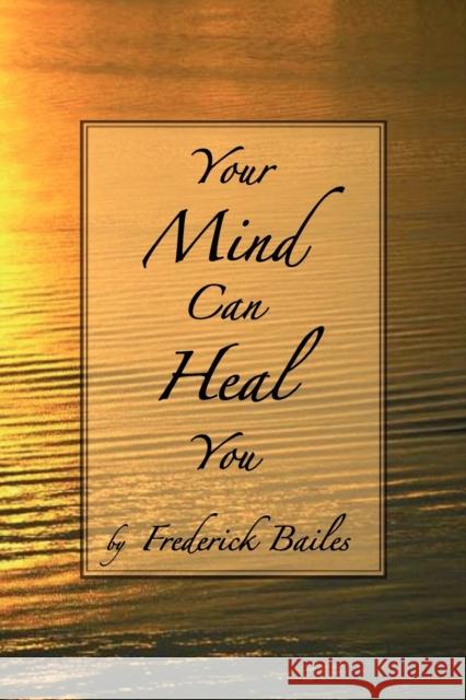 Your Mind Can Heal You Frederick Bailes 9781585093021