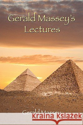 Gerald Massey's Lectures Gerald Massey 9781585093229