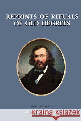 Reprints of Rituals of Old Degrees Albert Pike 9781585093274