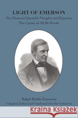 Light of Emerson: The Cream of All He Wrote Ralph Waldo Emerson, H. H. Emmons, H. H. Emmons 9781585093441 Book Tree,US