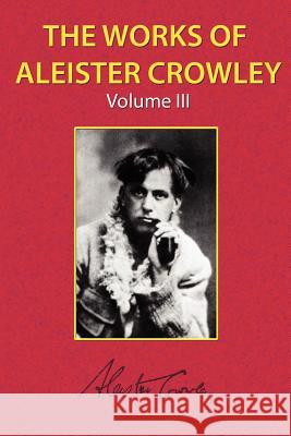 The Works of Aleister Crowley Vol. 3 Aleister Crowley 9781585093526 Book Tree