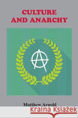 Culture and Anarchy: An Essay in Political and Social Criticism Matthew Arnold, J Dover Wilson, J Dover Wilson 9781585093847