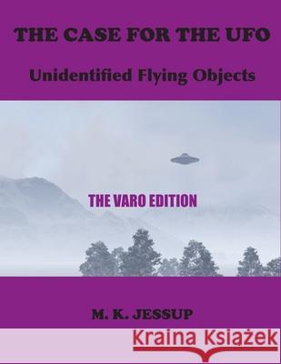 The Case for the UFO: The Varo Edition M K Jessup 9781585094387 Book Tree
