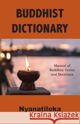 Buddhist Dictionary: Manual of Buddhist Terms and Doctrines Nyanatiloka                              Nyanaponika 9781585094523 Book Tree