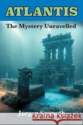 Atlantis: The Mystery Unravelled Jurgen Spanuth 9781585094653
