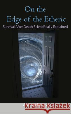 On the Edge of the Etheric: Survival After Death Scientifically Explained Arthur Findlay 9781585095469