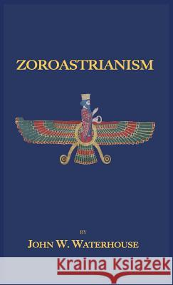 Zoroastrianism John W Waterhouse 9781585095728 Book Tree