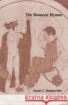 The Homeric Hymns Susan C. Shelmerdine Susan C. Shelmerdine 9781585100194 Focus Publishing/R. Pullins Company