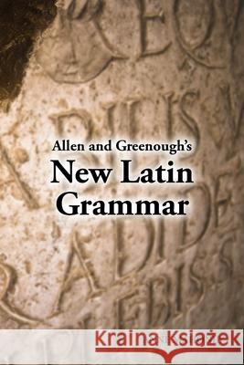 Allen & Greenough's New Latin Grammar J. B. Greenough G. L. Kittredge A. A. Howard 9781585100279 Focus Publishing/R. Pullins Company
