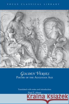 Golden Verses: Poetry of the Augustan Age Paul Alessi 9781585100644 Focus Publishing/R. Pullins Company