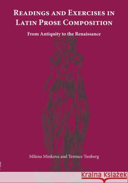 Readings and Exercises in Latin Prose Composition : From Antiquity to the Renaissance Milena Minkova Terence Tunberg 9781585100903 Focus Publishing/R. Pullins Company