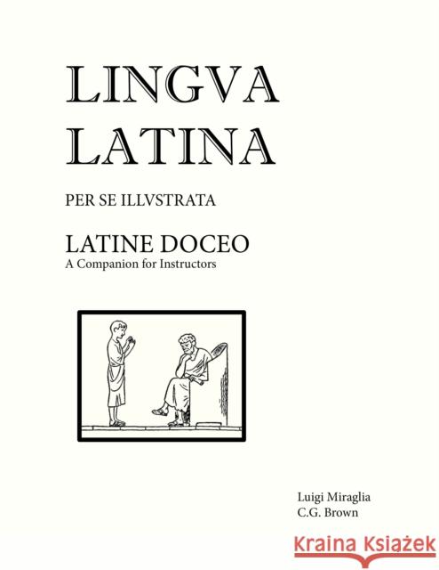 Lingua Latina - Latine Doceo: A Companion for Instructors Luigi Miraglia 9781585100934 Focus Publishing/R Pullins & Co