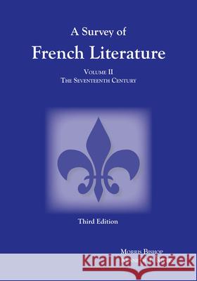 Survey of French Literature, Volume 2 : The Seventeenth Century Morris Bishop Kenneth T. Rivers 9781585101078