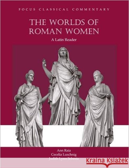 Worlds of Roman Women Ann Raia Cecelia Luschnig Judith Lynn Sebesta 9781585101306